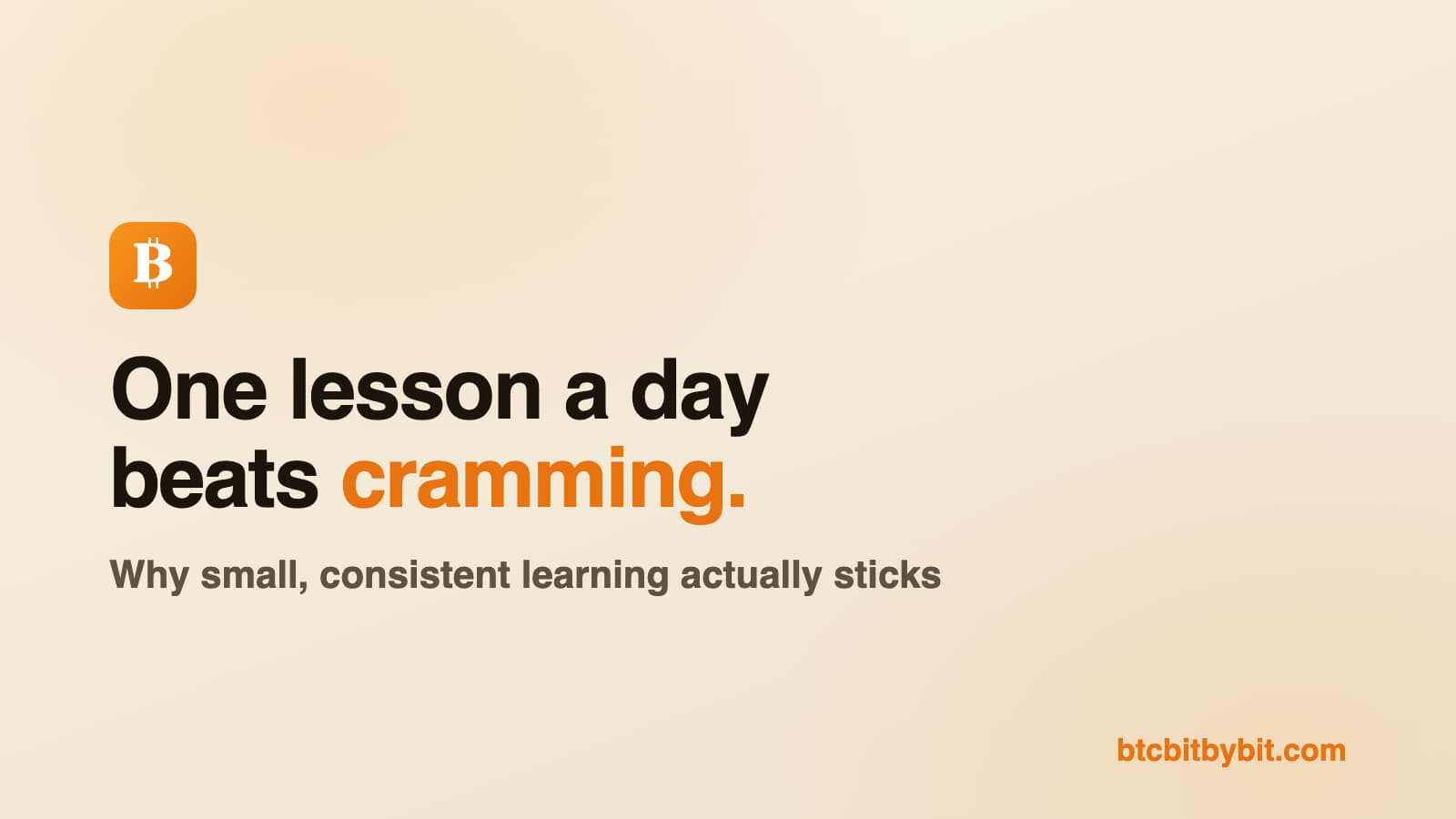 One Lesson a Day: Why Small, Consistent Bitcoin Learning Beats Cramming